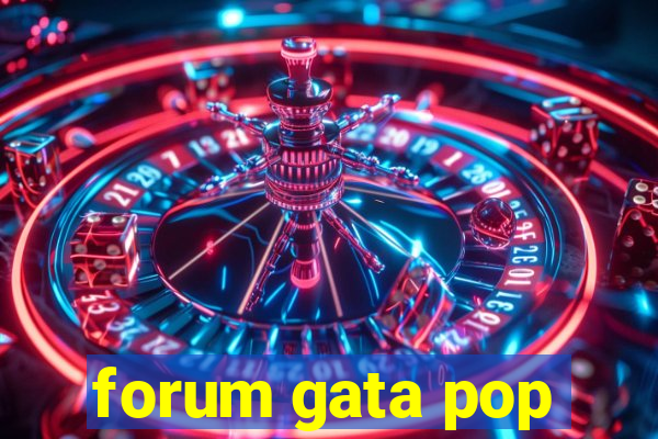 forum gata pop